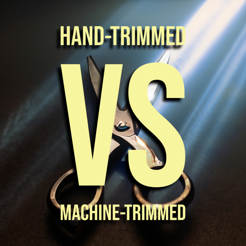 "Hand trimmed vs machine trimmed"