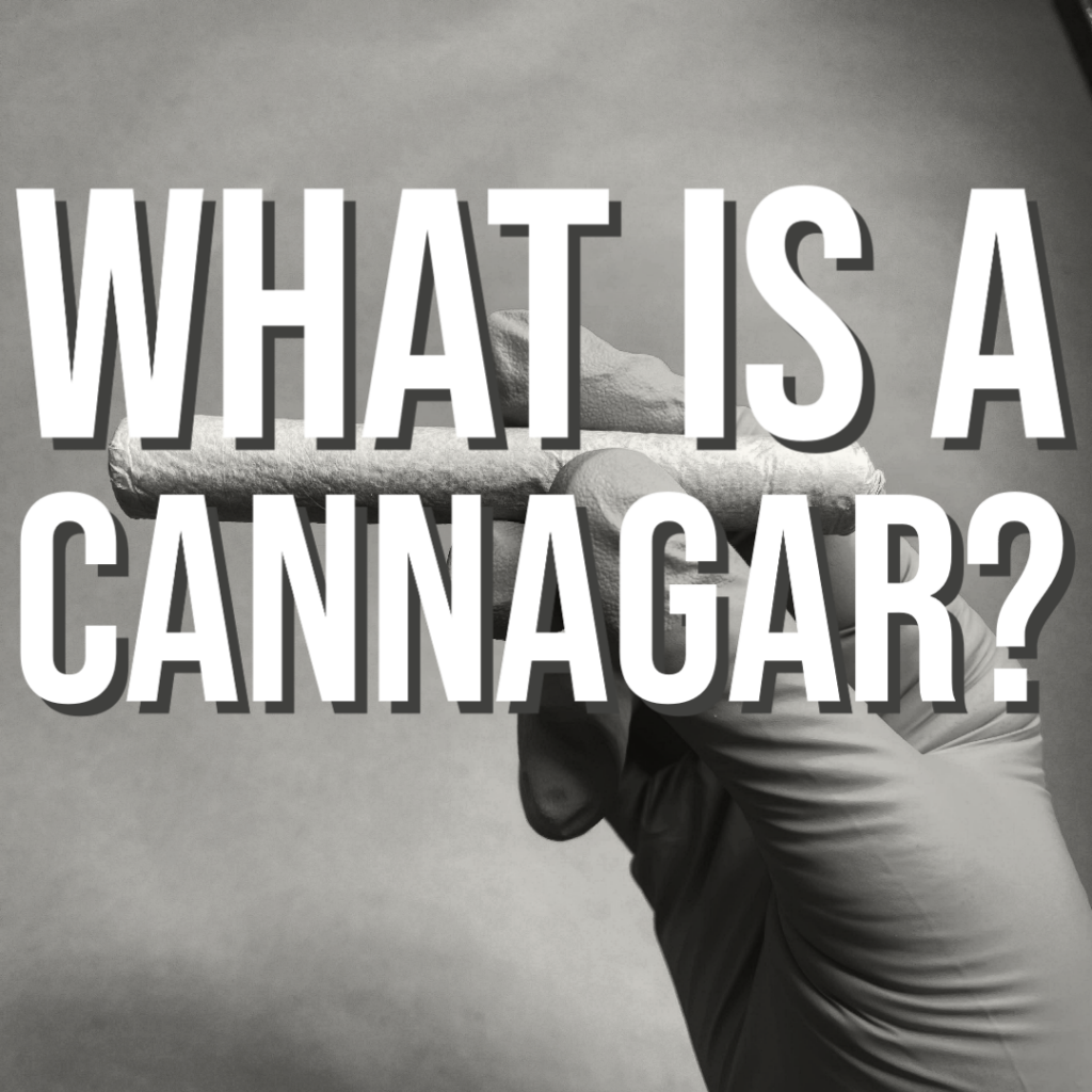 "What is a Cannagar?"